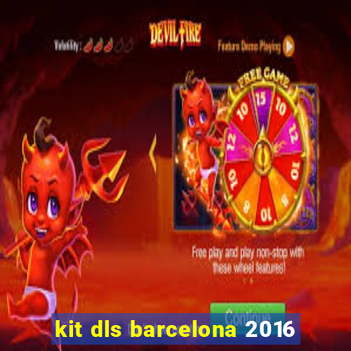 kit dls barcelona 2016